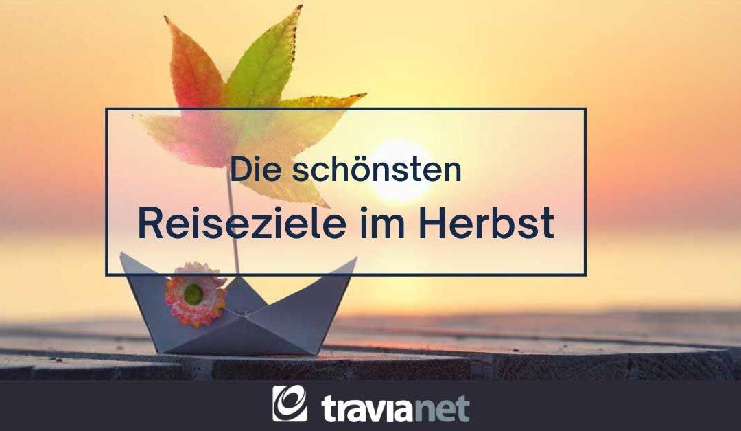 Die schönsten Reiseziel im Herbst verrät Euch travianet