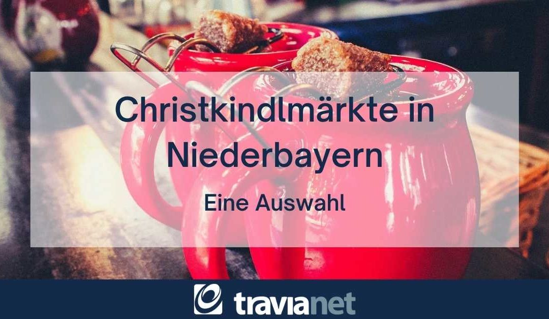 travianet präsentiert die schönsten Christkindlmärkte in Niederbayern